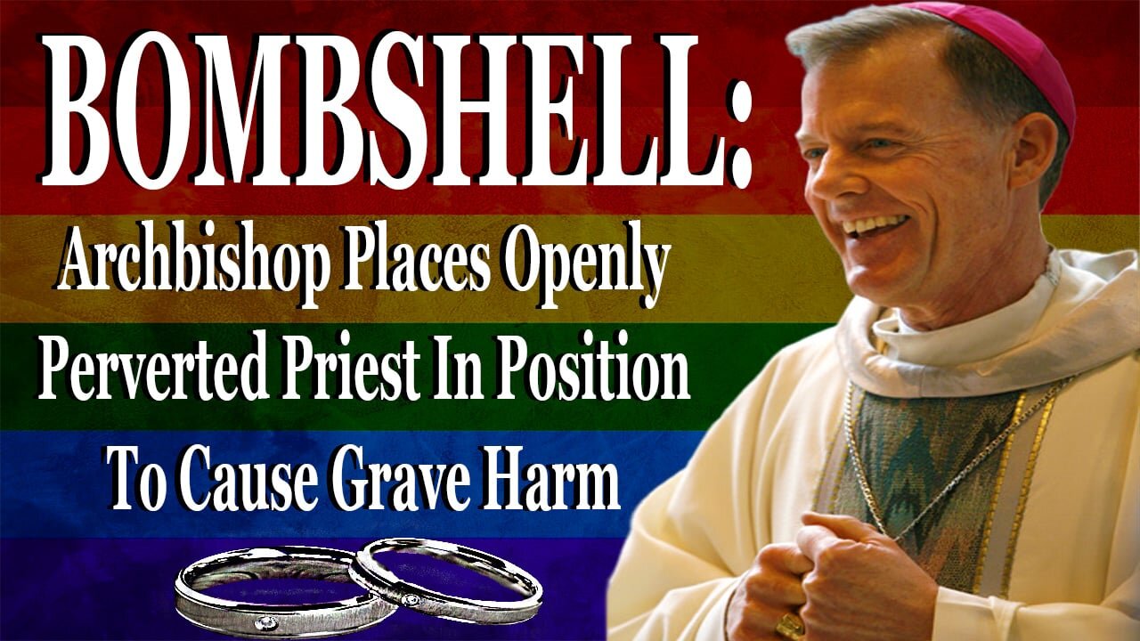 Bombshell: Archbishop Rewards Depraved Priest With The Worst Possible Job
