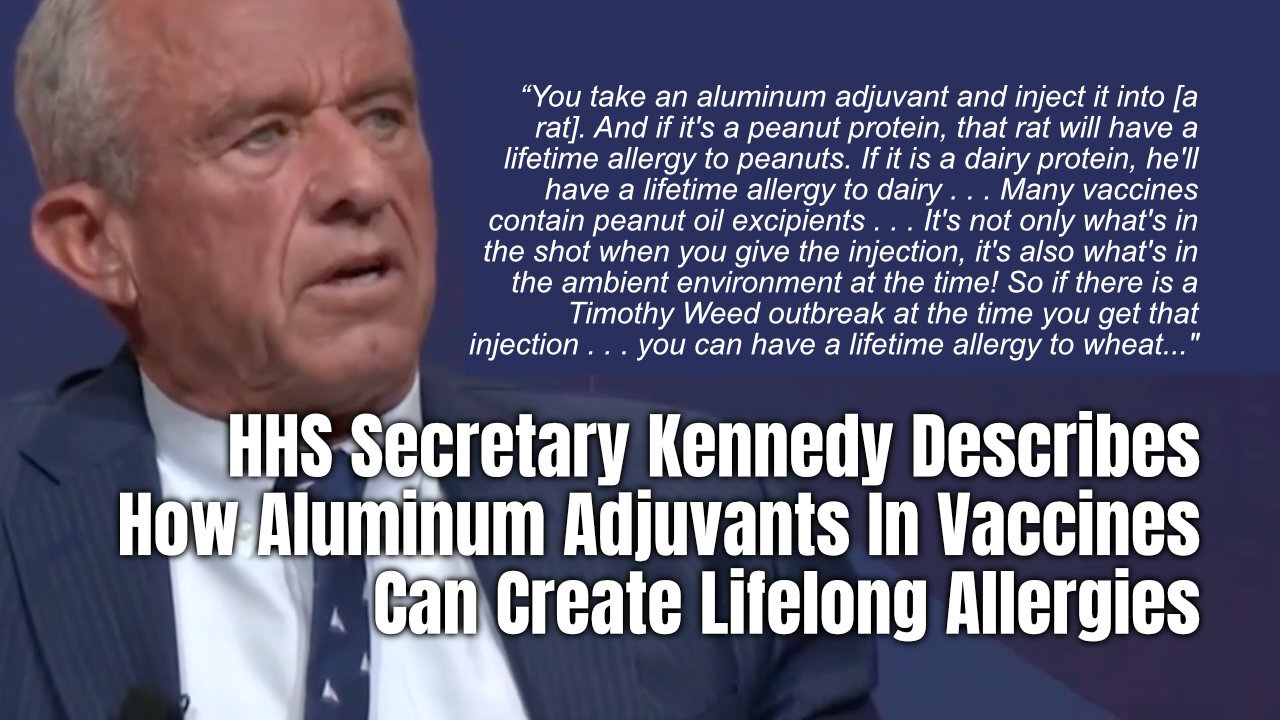 HHS Secretary Kennedy Describes How Aluminum Adjuvants In Vaccines Can Create Lifelong Allergies