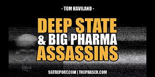 SMOKING GUN VIDEO: DEEP STATE & BIG PHARMA ASSASSINS -- Tom Haviland