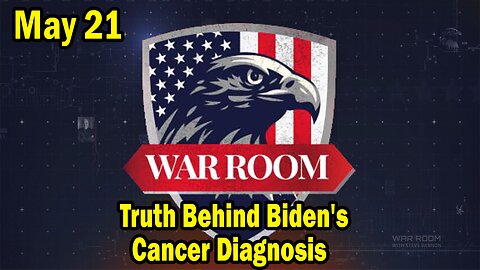 Bannons War Room Update Today May 21: Truth Behind Biden's Cancer Diagnosis