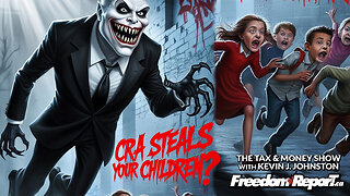 The Canada Revenue Agency STEALS YOUR CHILDREN?
