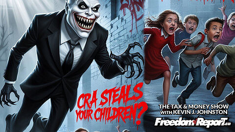 The Canada Revenue Agency STEALS YOUR CHILDREN?