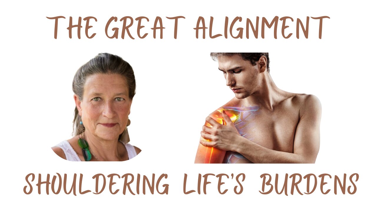 The Great Alignment: Episode #99 SHOULDERING LIFE’S BURDENS