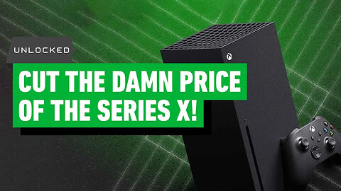Is It Time For A Series X Price Cut_ - Unlocked Clips