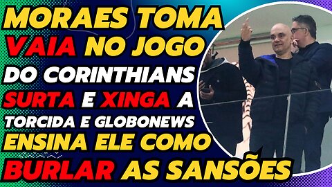 MORAES TOMA VAIA EM JOGO,SURTA E XINGA TORCIDA E GLOBONEWS ENSINA COMO BURLAR SASÕES