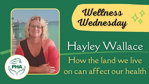 Wellness Wednesday with Hayley Wallace: How the land we live on impacts our health