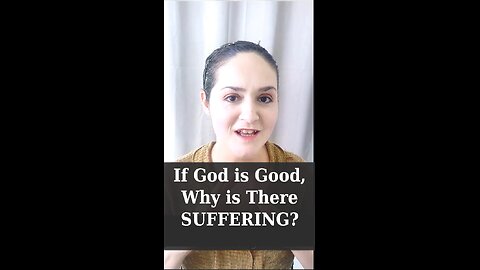 If God is Good, Why is There Suffering?