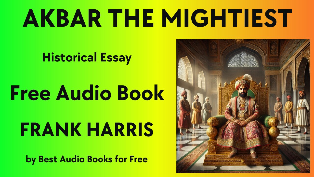 Akbar the Mightiest - An Historical Essay - by Frank Harris - Best Audio Books for Free
