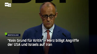 "Kein Grund für Kritik" – Merz billigt Angriffe der USA und Israels auf Iran