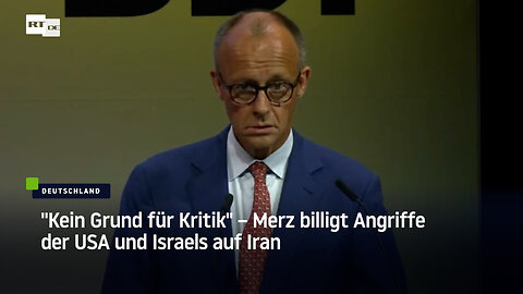 "Kein Grund für Kritik" – Merz billigt Angriffe der USA und Israels auf Iran
