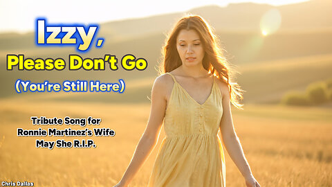 Izzy, Please Don’t Go You’re Still Here A Tribute Song for Ronnie Martinez’s Wife, May She R.I.P.