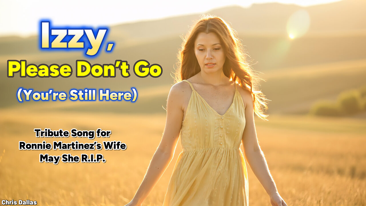 Izzy, Please Don’t Go You’re Still Here A Tribute Song for Ronnie Martinez’s Wife, May She R.I.P.