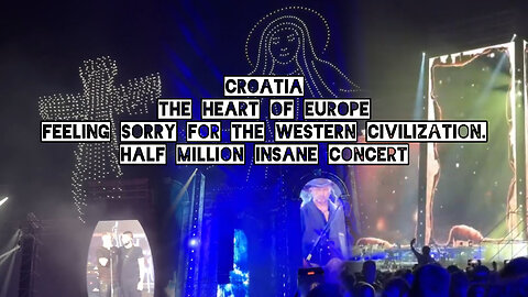 Croatia The Heart of Europe filing sorry for the Western civilization. Half million insane concert