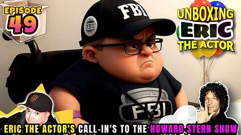 ERIC THE ACTOR CALL BREAKDOWN (EP#49) - UNBOXING ERIC - CALLS TO THE HOWARDSTERN SHOW - AFTER BMP!