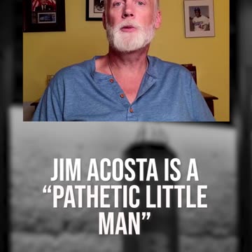 Jim Acosta Is a "Pathetic Little Man"