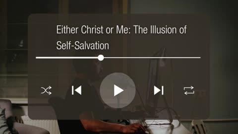 Either Christ or Me: The Illusion of Self-Salvation