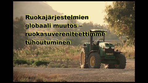 Ruokajärjestelmien globaali muutos - ruokasuvereniteettimme tuhoutuminen