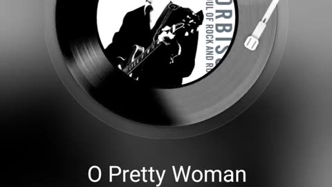 Pretty Woman..Roy Orboson song ..GrantBennett333