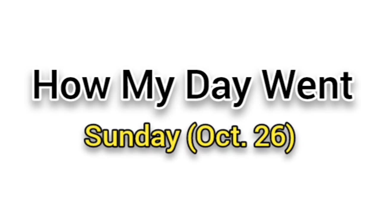 How My Day Went (Oct. 26)