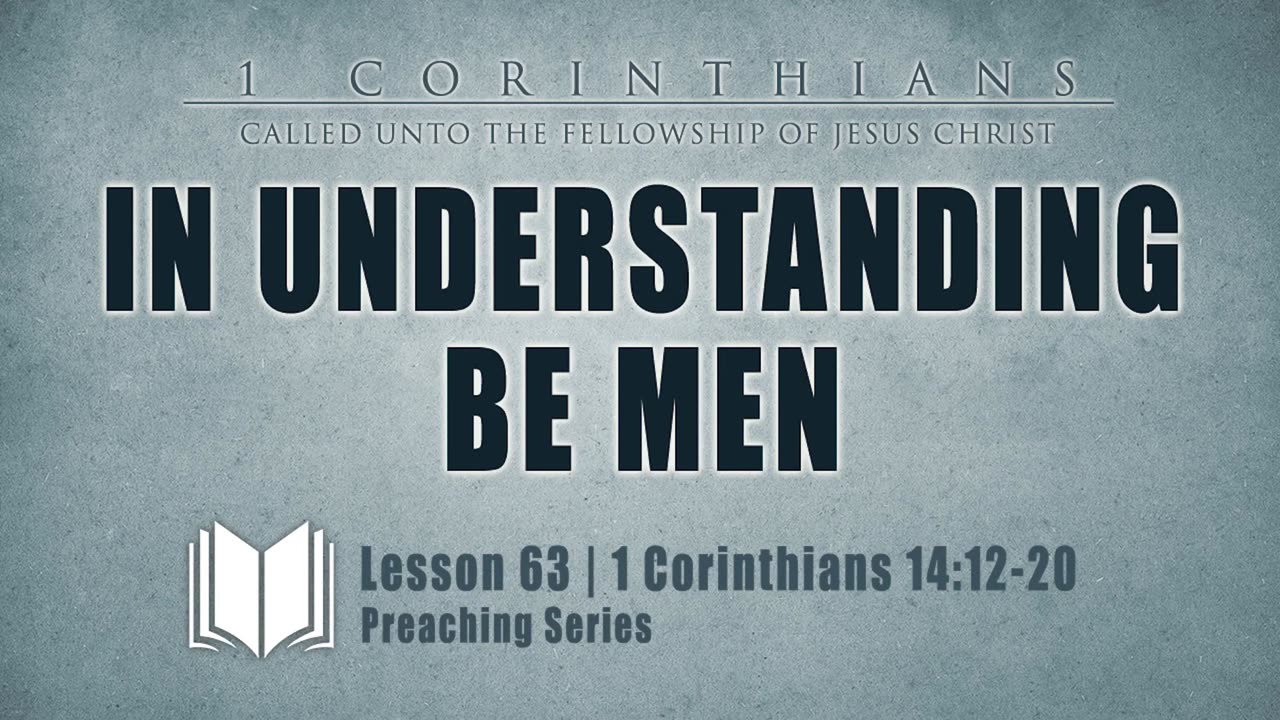 63 - In Understanding Be Men： 1 Corinthians 14_12-20