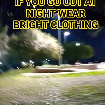 if you go out at night wear bright clothing
