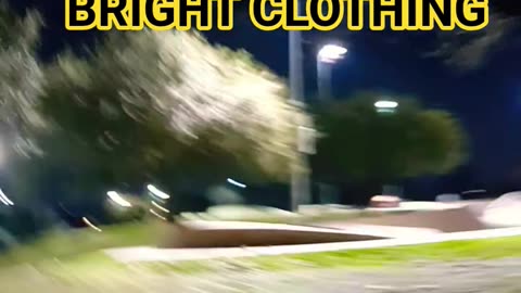 if you go out at night wear bright clothing