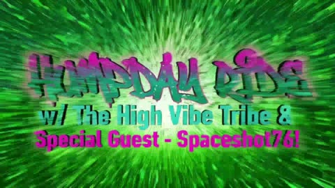 HumpDay Ride w/ The High Vibe Tribe & Special Guest Spaceshot76! 🔥