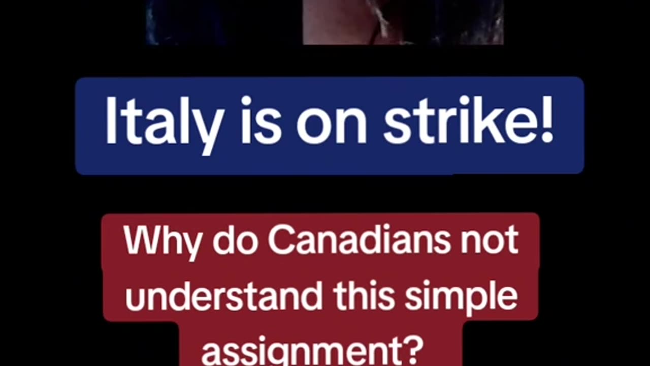 Italy is on strike! Why do Canadians not understand this simple assignment?