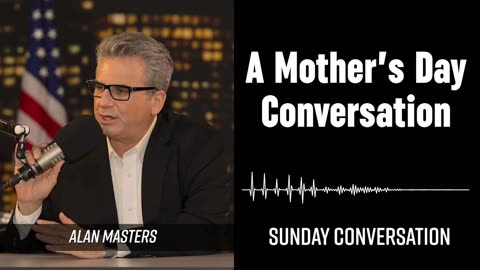 “A Mother’s Day Conversation” | Sunday Conversation 05/18/2025