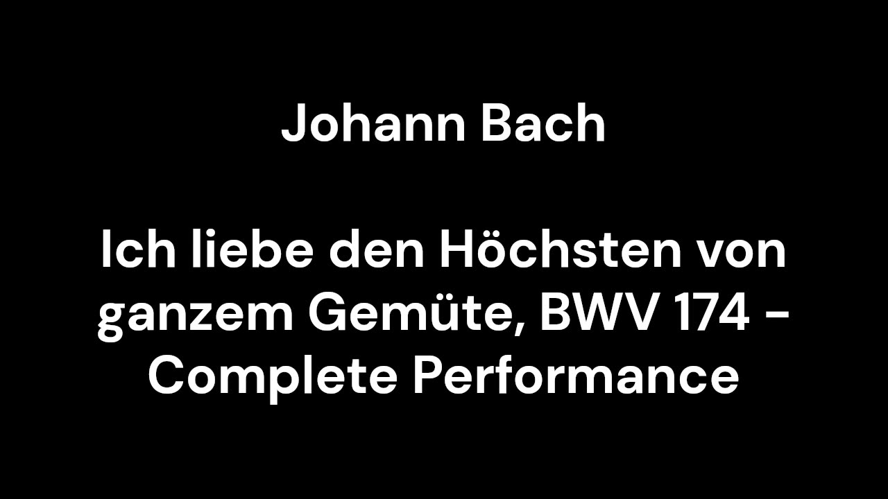 Ich liebe den Höchsten von ganzem Gemüte, BWV 174 - Complete Performance