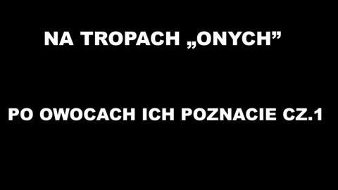 Jarosław Dobrucki Na tropach "onych". Po owocach ich poznacie cz.1