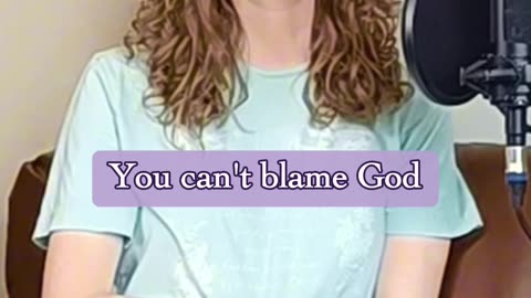 You can't blame God for your choices