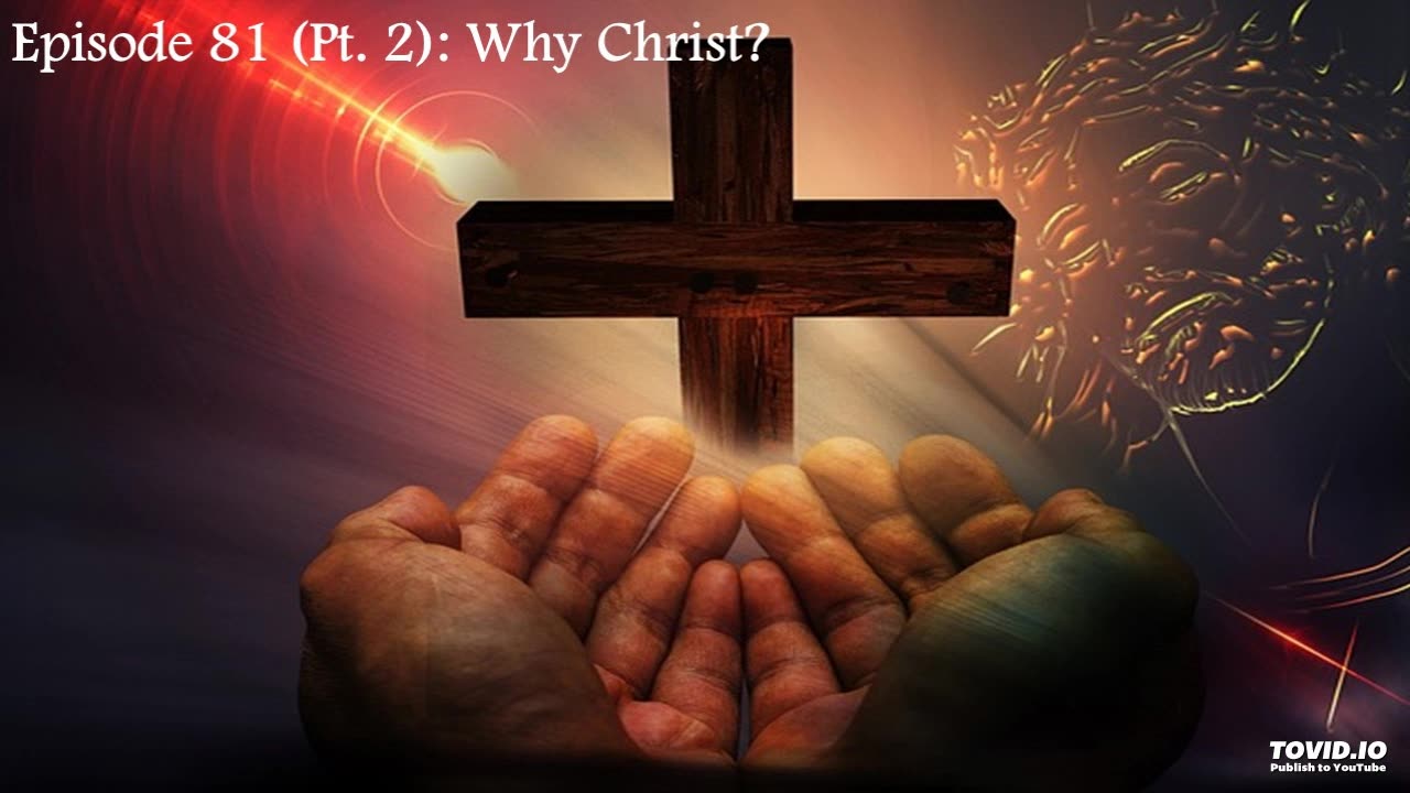 Episode 81 (Pt. 2): Why Christ?