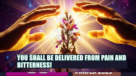 YOU SHALL BE DELIVERED FROM PAIN AND BITTERNESS! Day 66 | September 8 100 Fasting & Prayer