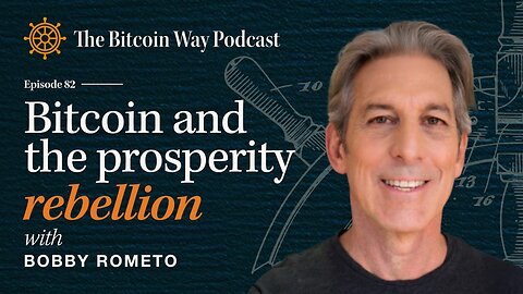 Bitcoin & the Prosperity Rebellion with Bobby Rometo | Ep. #82