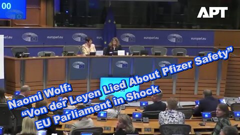 Naomi Wolf: “Von der Leyen Lied About Pfizer Safety” – EU Parliament in Shock