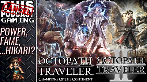Power, Fame... Hikari? - OCTOPATH TRAVELER II & CHAMPIONS OF THE CONTINENT - CTP Gaming