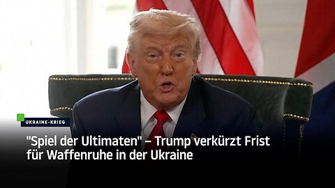 "Spiel der Ultimaten" – Trump verkürzt Frist für Waffenruhe in der Ukraine