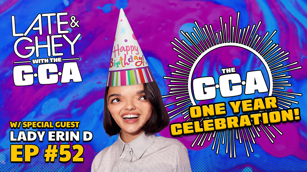 LATE & GHEY with the GCA - EP #52 - ONE YEAR IN!