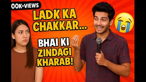 Ladki Ka Chakkar - Standup Comedy by Naman Jain | Desi Relationship Struggles!