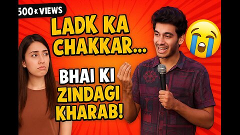 Ladki Ka Chakkar - Standup Comedy by Naman Jain | Desi Relationship Struggles!