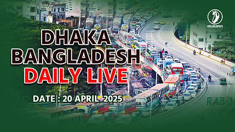 Dhaka, Bangladesh Daily live stream, Date: 20.04.2025