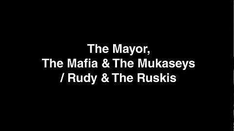 America's Mayor, The Mafia & Mukaseys