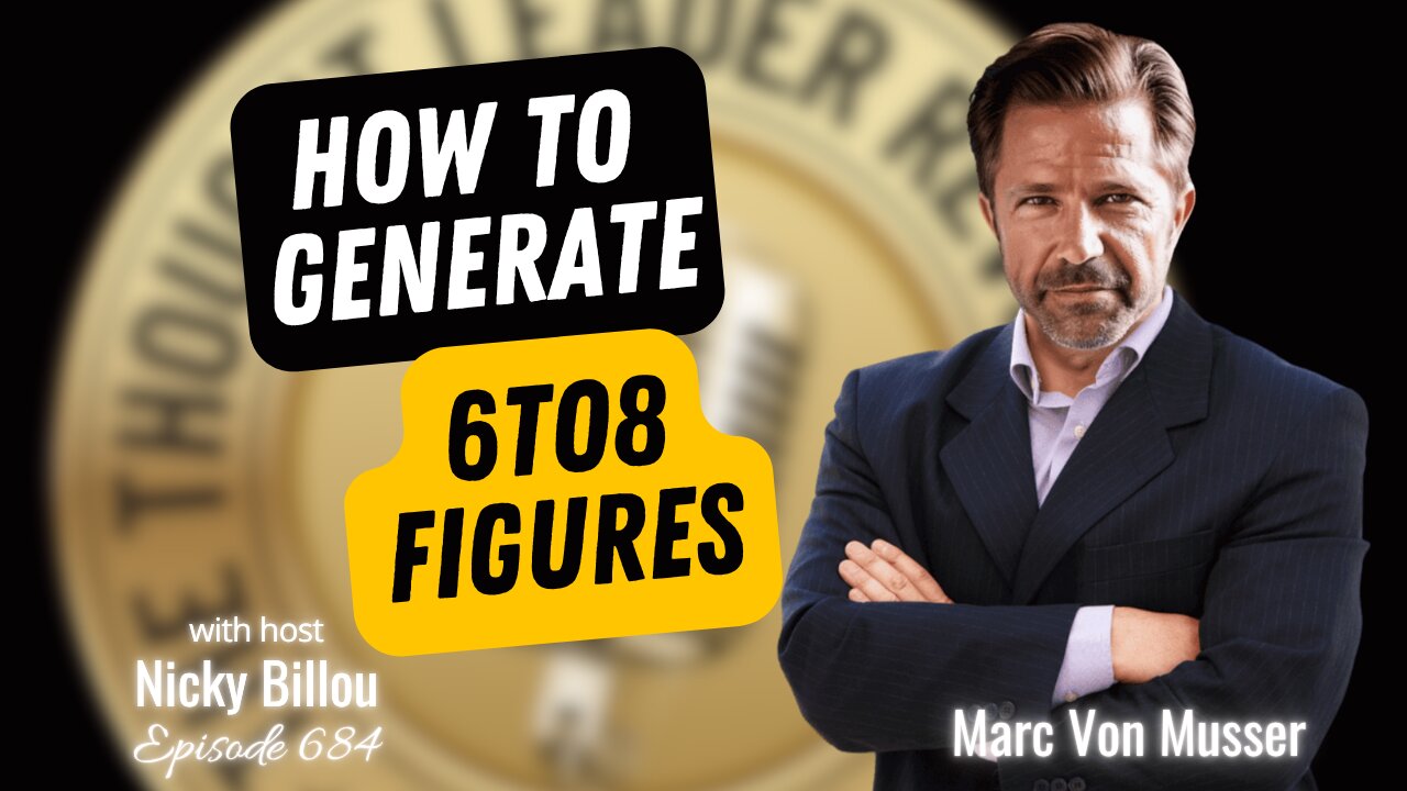 TTLR EP684: Marc Von Musser - How To Generate 6-8 Figures