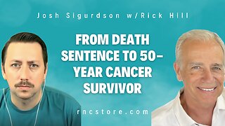 From Death Sentence To 50-year Cancer Survivor (Josh Sigurdson w/Rick Hill)