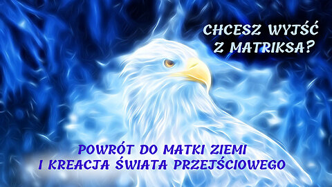 Chcesz Wyjść z matriksa? POWRÓT DO MATKI ZIEMI I KREACJA ŚWIATA PRZEJŚCIOWEGO (Przekaz od Indi)
