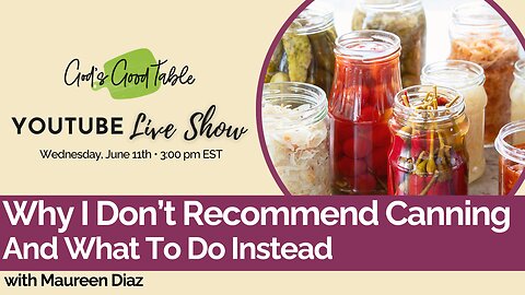 Why I Don't Recommend Canning - And What To Do Instead!