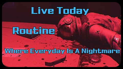 Live Today. Routine. Where Everyday Is A Nightmare.