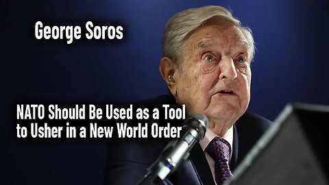 George Soros: NATO Should Be Used as a Tool to Usher in a New World Order