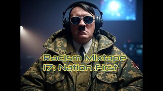 Racism Mixtape 17: Nation First.